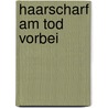 Haarscharf Am Tod Vorbei door Anke M. Berg