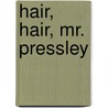 Hair, Hair, Mr. Pressley by Sally Sawyer