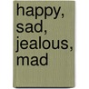 Happy, Sad, Jealous, Mad by Jo Browning-Wroe