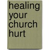 Healing Your Church Hurt by Stephen Mansfield