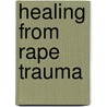 Healing from Rape Trauma door Cheryl Branch Coppin