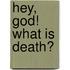 Hey, God! What is Death?