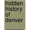 Hidden History of Denver door Elizabeth Victoria Wallace