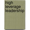 High Leverage Leadership door Denis Mongon