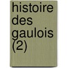 Histoire Des Gaulois (2) by Amedee Simon Dominique Thierry