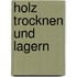 Holz trocknen und lagern