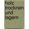 Holz trocknen und lagern door Alan Holtham