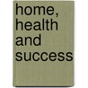 Home, Health And Success by Thos. Nelson