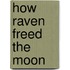 How Raven Freed the Moon