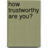 How Trustworthy Are You?