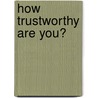 How Trustworthy Are You? door Jen Jones