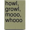 Howl, Growl, Mooo, Whooo by Jeanne Sturm