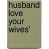 Husband Love Your Wives' door Dorothy Elaine Davis (Mc Leod)
