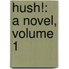 Hush!: A Novel, Volume 1 by Curtis Yorke