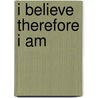 I Believe Therefore I Am door Claire Mcgee