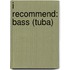 I Recommend: Bass (Tuba)