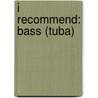 I Recommend: Bass (Tuba) door James Ployhar