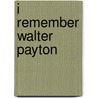 I Remember Walter Payton by Mike Towle