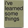 I'Ve Learned Some Things door Ataol Behramoglu