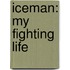 Iceman: My Fighting Life