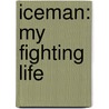 Iceman: My Fighting Life door Chuck Liddell