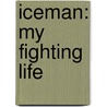 Iceman: My Fighting Life by Chuck Liddell