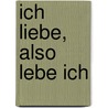 Ich Liebe, Also Lebe Ich door Marcus Barrell
