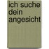 Ich suche Dein Angesicht