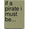 If a Pirate I Must Be... door Richard Sanders