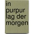 In Purpur Lag Der Morgen
