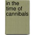 In The Time Of Cannibals