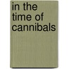 In The Time Of Cannibals door David Coplan