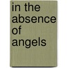 In the Absence of Angels door Ronald Ed. Glaser