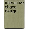 Interactive Shape Design door Takeo Igarashi