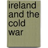 Ireland And The Cold War door Paula Wylie