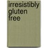 Irresistibly Gluten Free