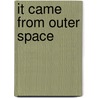 It Came from Outer Space door Ray Bradbury