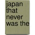 Japan That Never Was the