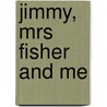 Jimmy, Mrs Fisher And Me door Eric Bishop-Potter