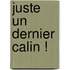 Juste Un Dernier Calin !