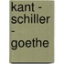 Kant - Schiller - Goethe