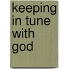 Keeping In Tune With God by Timothy H. Grayson