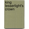 King Lesserlight's Crown door Charlie W. Starr