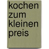 Kochen zum kleinen Preis door Eckart Witzigmann