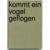 Kommt ein Vogel geflogen door Hanna Mühlbauer