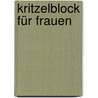 Kritzelblock für Frauen door Antje Haubner