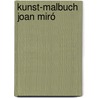 Kunst-Malbuch Joan Miró door Annette Roeder