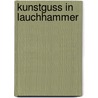 Kunstguss In Lauchhammer door Susanne Kähler