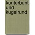 Kunterbunt Und Kugelrund