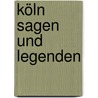 Köln Sagen und Legenden door Kristina Hammann